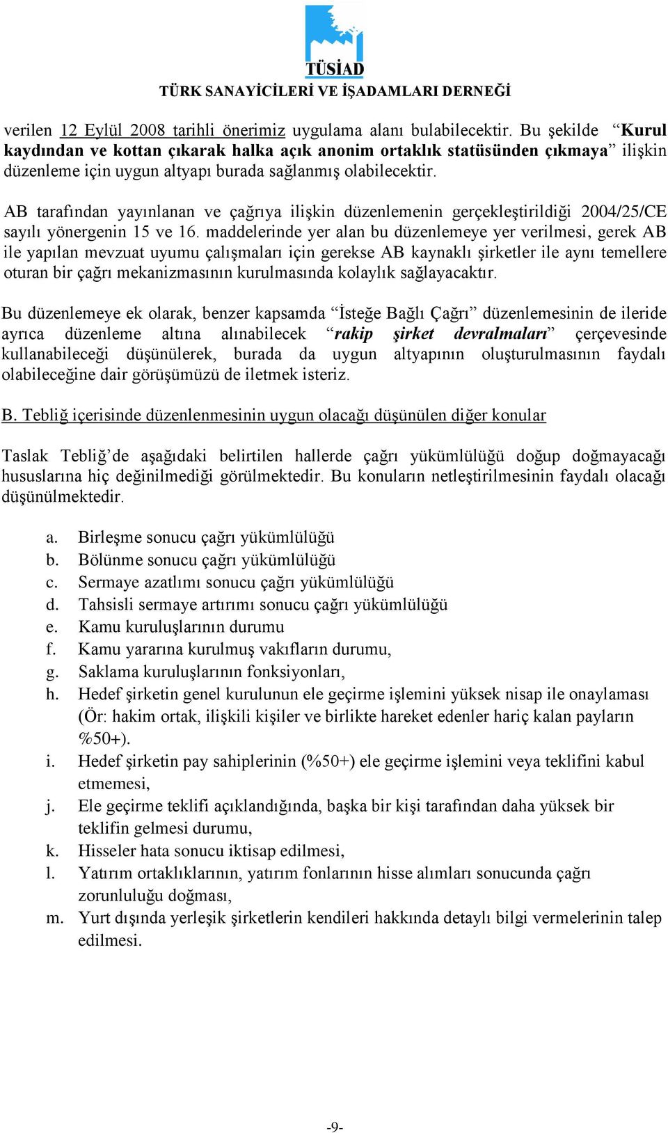 AB tarafından yayınlanan ve çağrıya iliģkin düzenlemenin gerçekleģtirildiği 2004/25/CE sayılı yönergenin 15 ve 16.