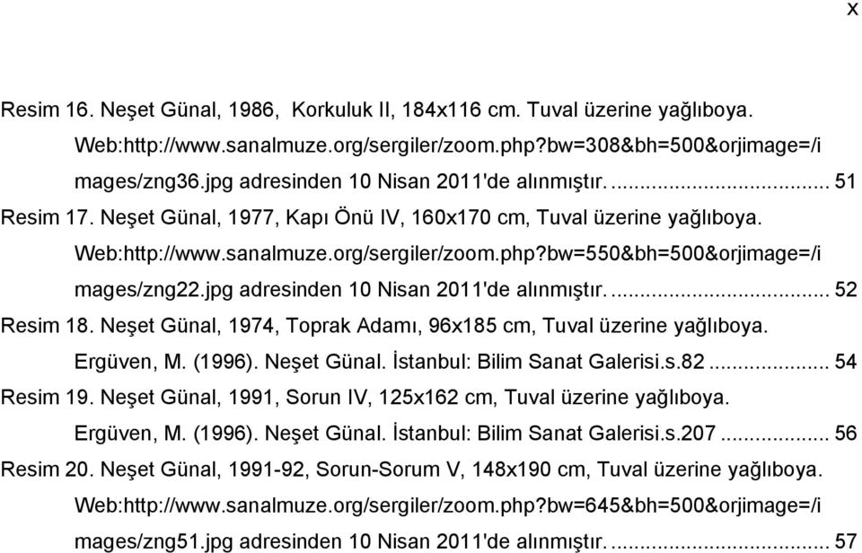 bw=550&bh=500&orjimage=/i mages/zng22.jpg adresinden 10 Nisan 2011'de alınmıştır.... 52 Resim 18. Neşet Günal, 1974, Toprak Adamı, 96x185 cm, Tuval üzerine yağlıboya. Ergüven, M. (1996). Neşet Günal. İstanbul: Bilim Sanat Galerisi.