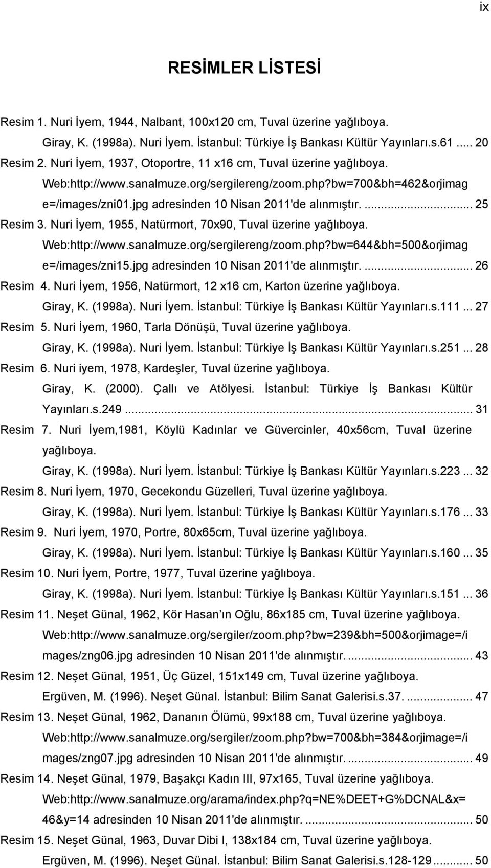 ... 25 Resim 3. Nuri İyem, 1955, Natürmort, 70x90, Tuval üzerine yağlıboya. Web:http://www.sanalmuze.org/sergilereng/zoom.php?bw=644&bh=500&orjimag e=/images/zni15.