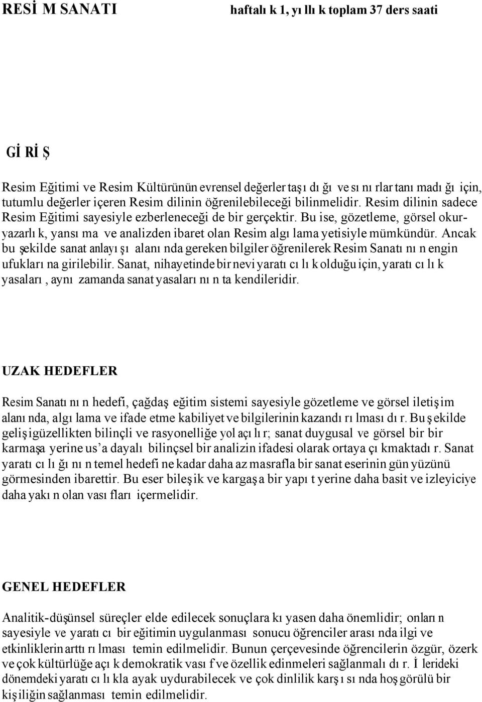 Bu ise, gözetleme, görsel okuryazarlık, yansıma ve analizden ibaret olan Resim algılama yetisiyle mümkündür.