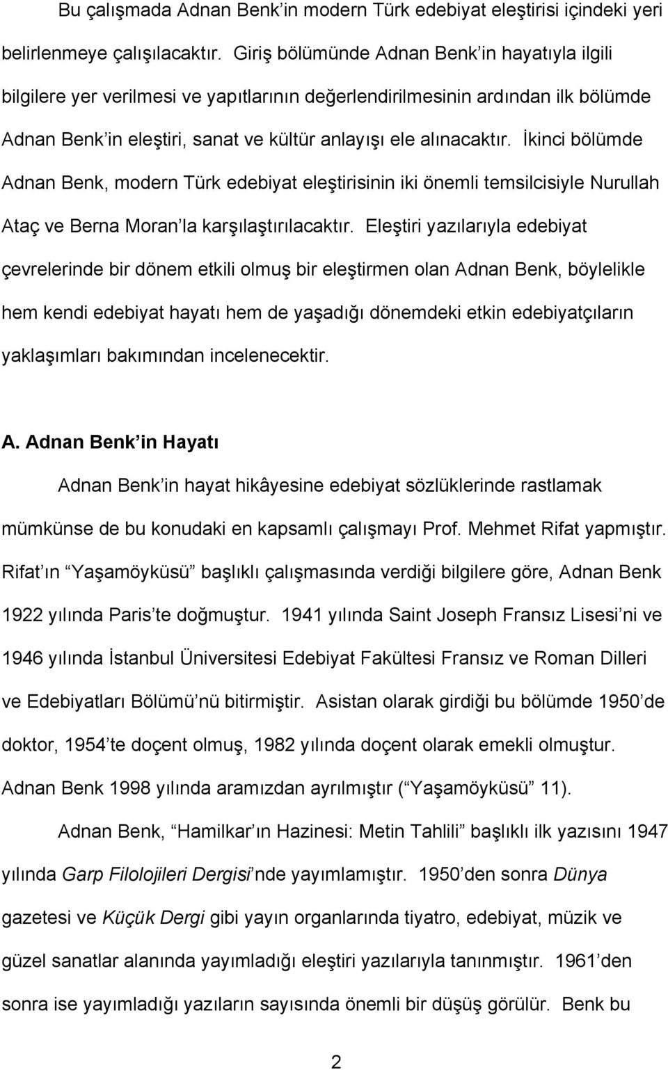 İkinci bölümde Adnan Benk, modern Türk edebiyat eleştirisinin iki önemli temsilcisiyle Nurullah Ataç ve Berna Moran la karşılaştırılacaktır.