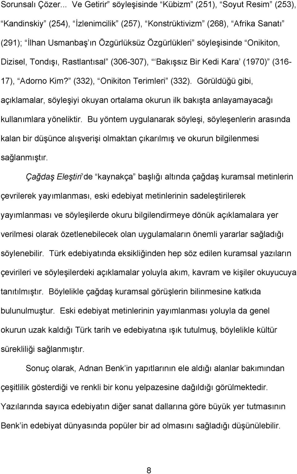 Onikiton, Dizisel, Tondışı, Rastlantısal (306-307), Bakışsız Bir Kedi Kara (1970) (316-17), Adorno Kim? (332), Onikiton Terimleri (332).