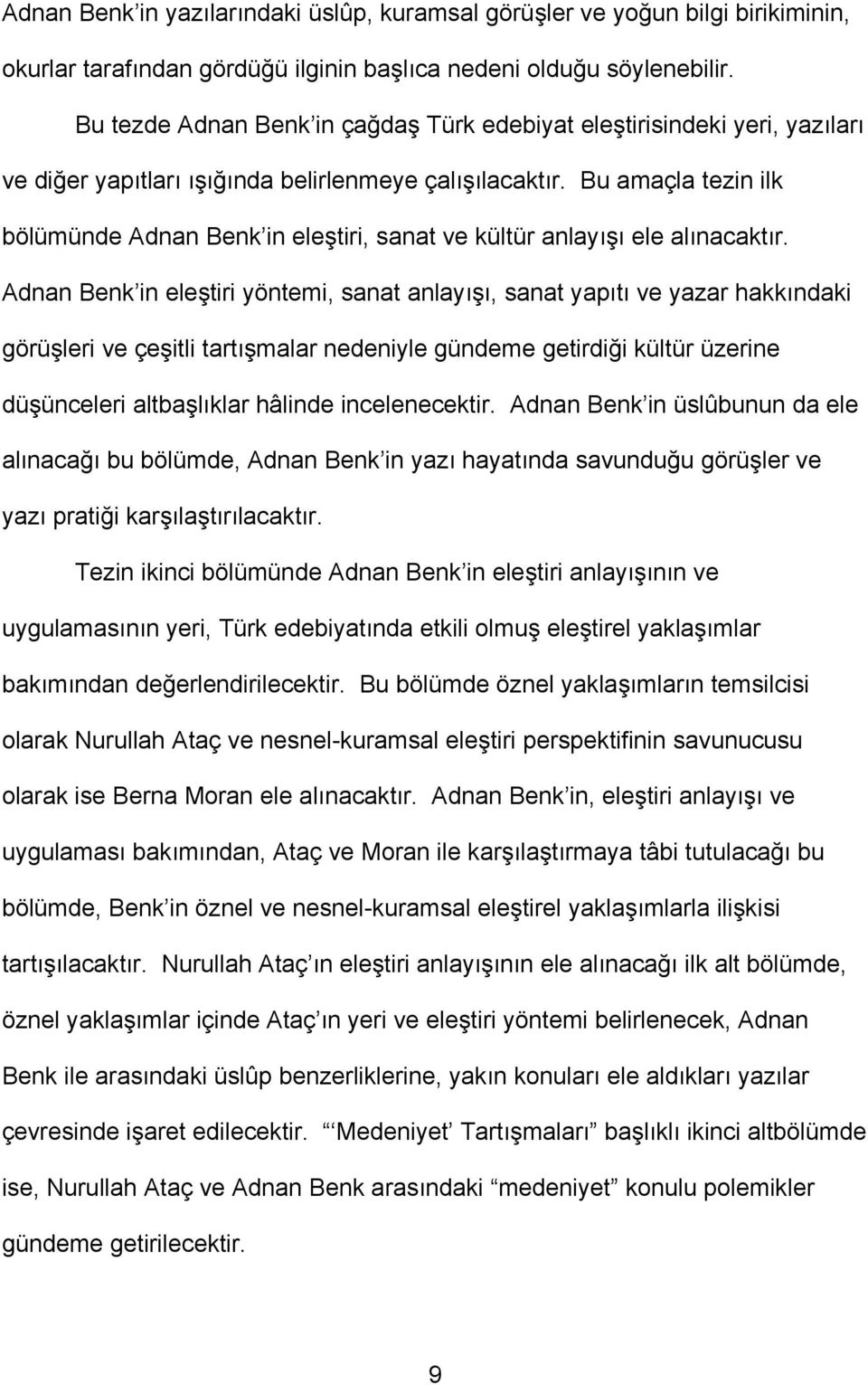 Bu amaçla tezin ilk bölümünde Adnan Benk in eleştiri, sanat ve kültür anlayışı ele alınacaktır.