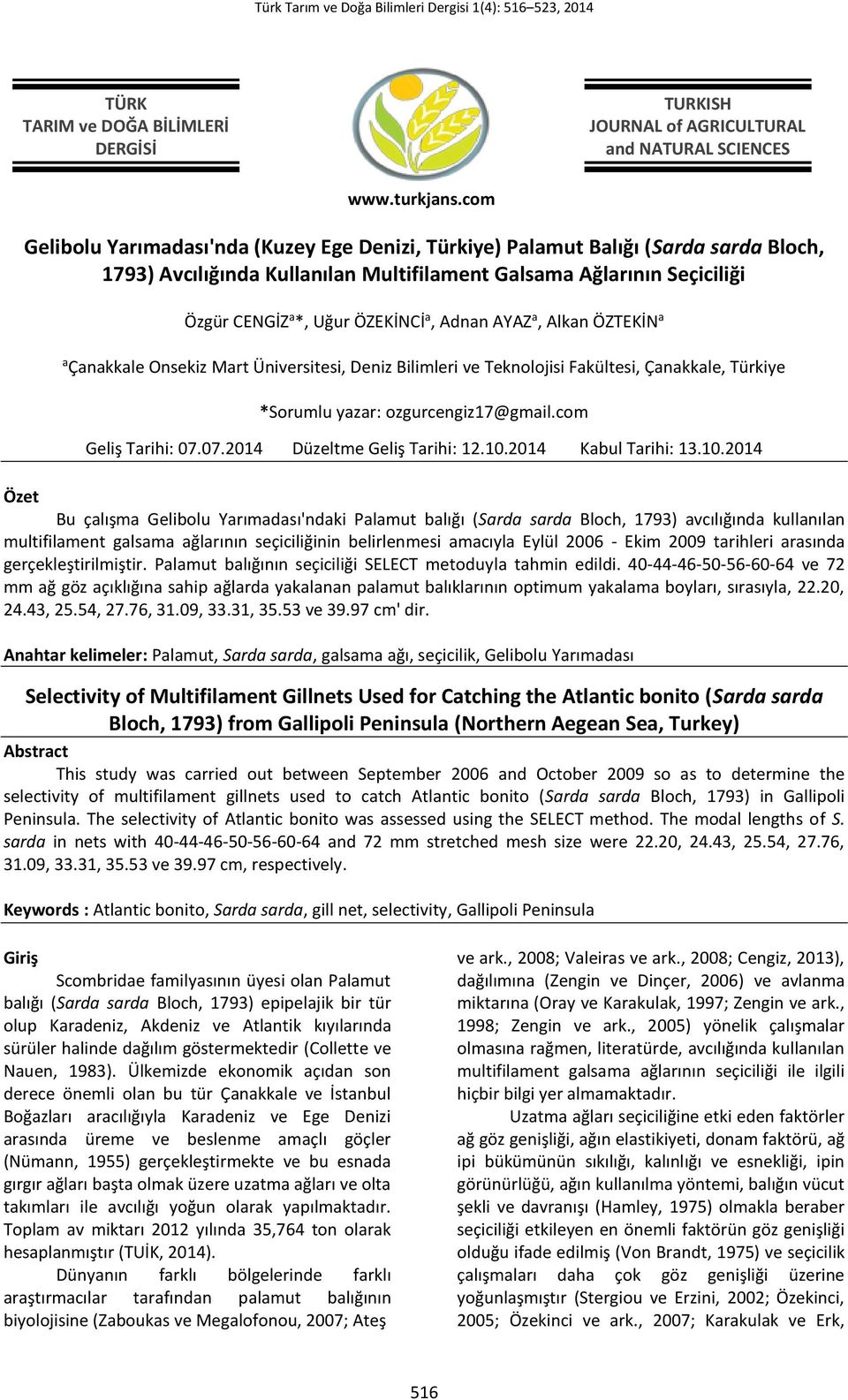 Adnan AYAZ a, Alkan ÖZTEKİN a a Çanakkale Onsekiz Mart Üniversitesi, Deniz Bilimleri ve Teknoloisi Fakültesi, Çanakkale, Türkiye *Sorumlu yazar: ozgurcengiz17@gmail.com Geliş Tarihi: 07.