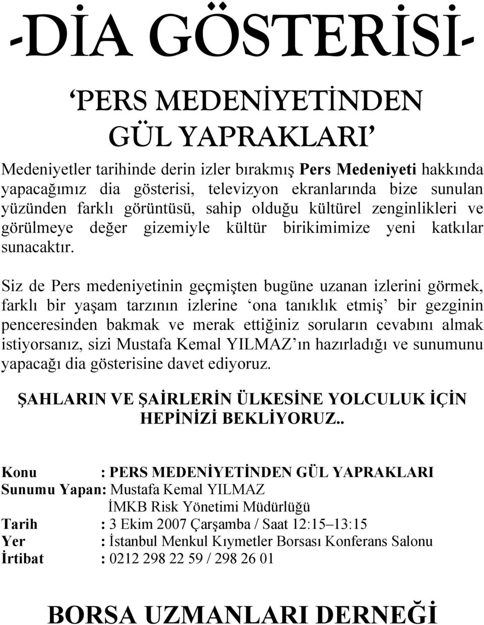 Siz de Pers medeniyetinin geçmişten bugüne uzanan izlerini görmek, farklı bir yaşam tarzının izlerine ona tanıklık etmiş bir gezginin penceresinden bakmak ve merak ettiğiniz soruların cevabını almak