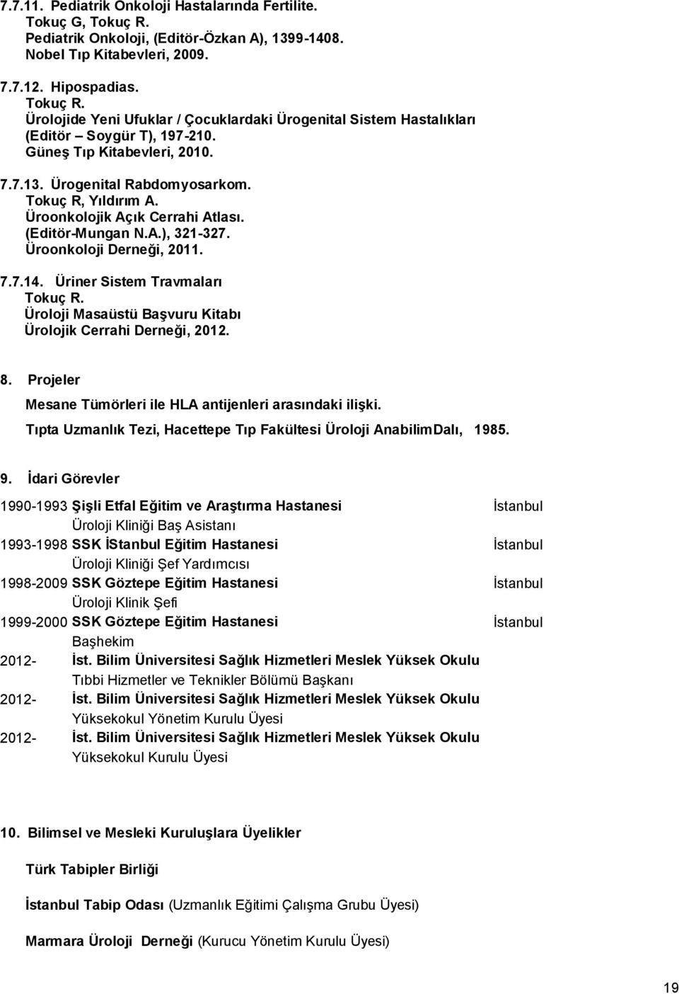 Üriner Sistem Travmaları Tokuç R. Üroloji Masaüstü Başvuru Kitabı Ürolojik Cerrahi Derneği, 2012. 8. Projeler Mesane Tümörleri ile HLA antijenleri arasındaki ilişki.