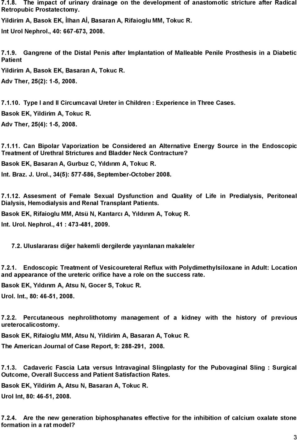 Adv Ther, 25(2): 1-5, 2008. 7.1.10. Type I and II Circumcaval Ureter in Children : Experience in Three Cases. Basok EK, Yildirim A, Tokuc R. Adv Ther, 25(4): 1-5, 2008. 7.1.11.