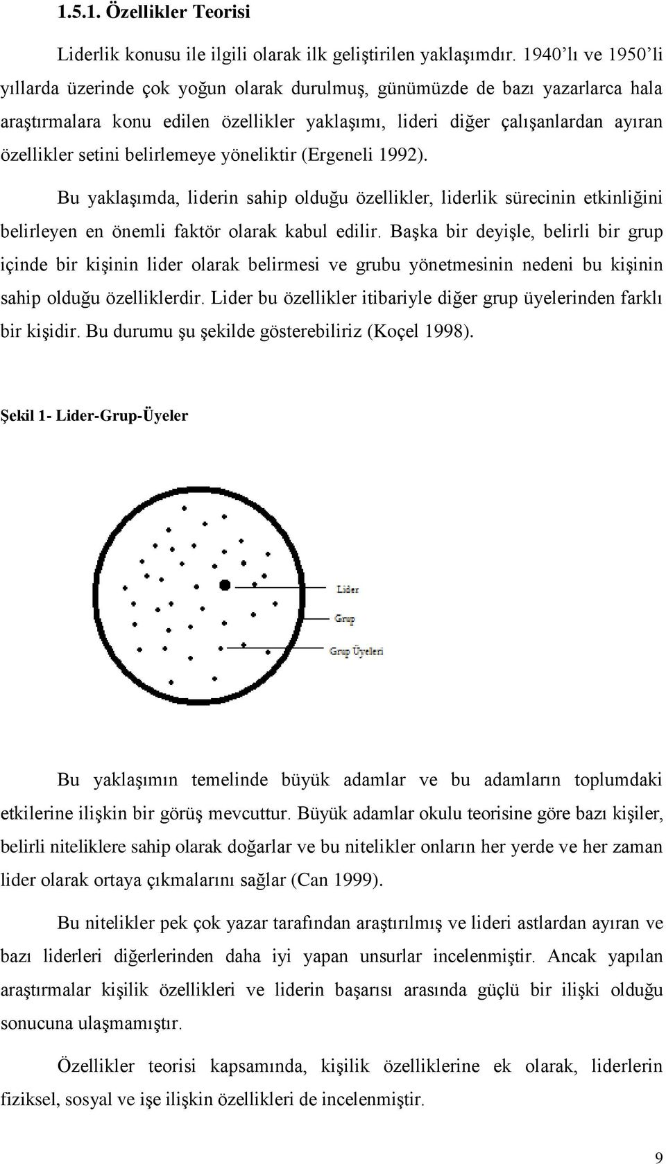 belirlemeye yöneliktir (Ergeneli 1992). Bu yaklaģımda, liderin sahip olduğu özellikler, liderlik sürecinin etkinliğini belirleyen en önemli faktör olarak kabul edilir.