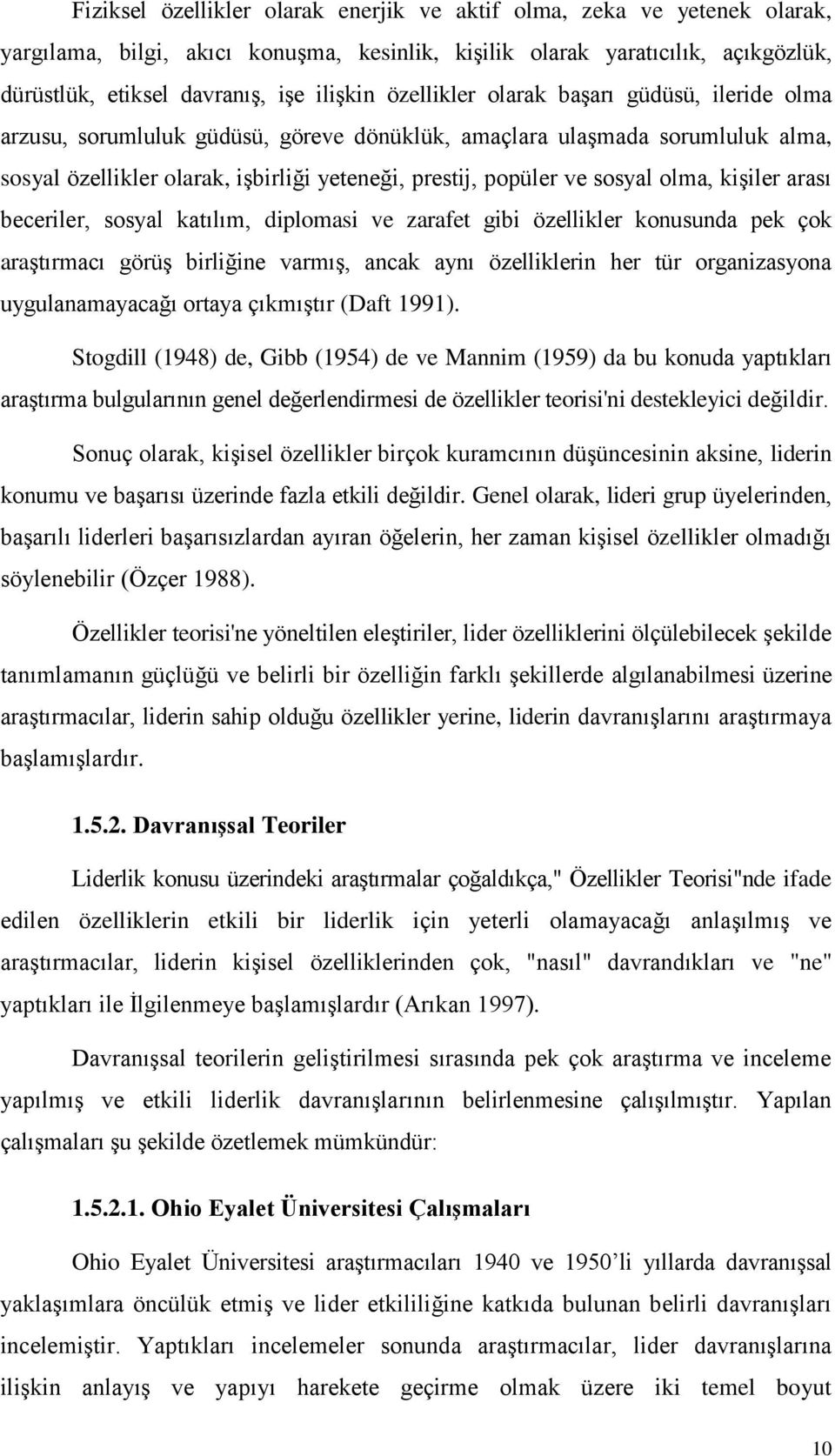 olma, kiģiler arası beceriler, sosyal katılım, diplomasi ve zarafet gibi özellikler konusunda pek çok araģtırmacı görüģ birliğine varmıģ, ancak aynı özelliklerin her tür organizasyona