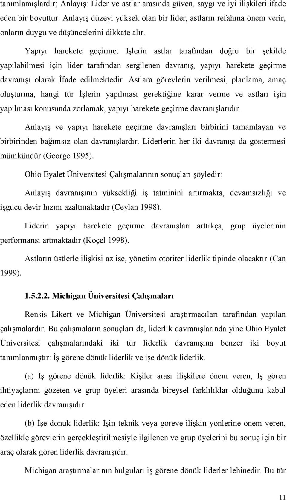 Yapıyı harekete geçirme: ĠĢlerin astlar tarafından doğru bir Ģekilde yapılabilmesi için lider tarafından sergilenen davranıģ, yapıyı harekete geçirme davranıģı olarak Ġfade edilmektedir.