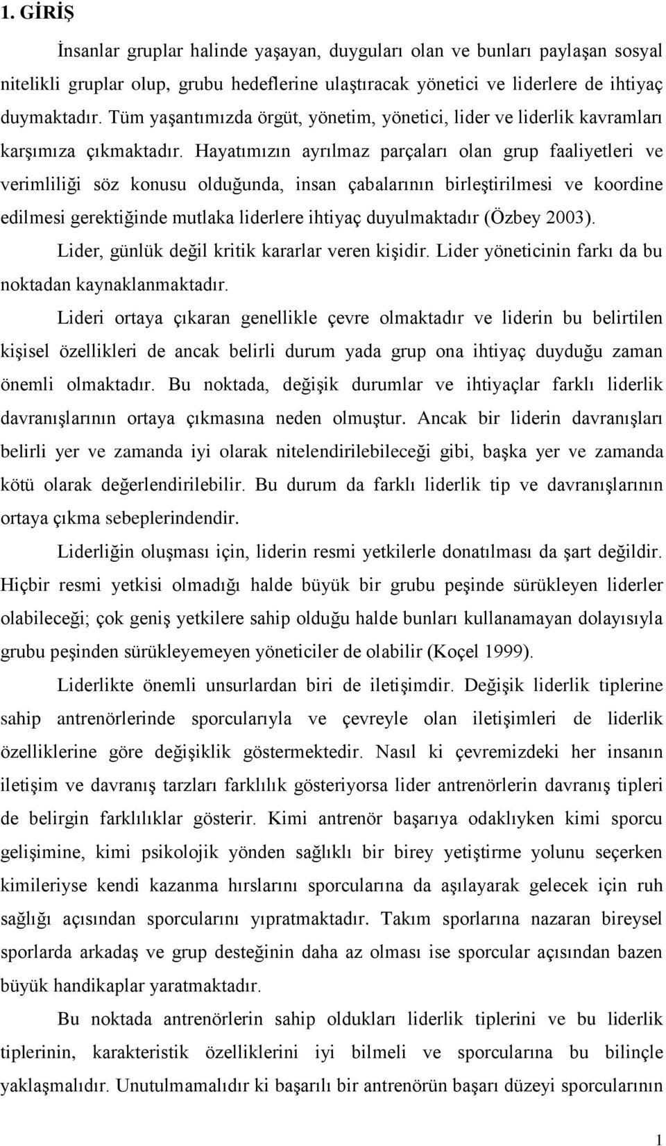 Hayatımızın ayrılmaz parçaları olan grup faaliyetleri ve verimliliği söz konusu olduğunda, insan çabalarının birleģtirilmesi ve koordine edilmesi gerektiğinde mutlaka liderlere ihtiyaç duyulmaktadır