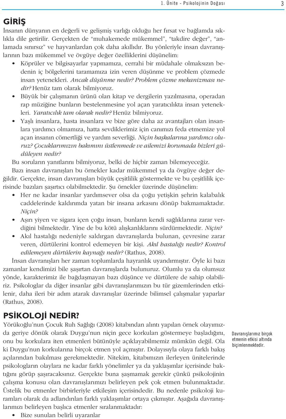 Bu yönleriyle insan davran fllar n n baz mükemmel ve övgüye de er özelliklerini düflünelim: Köprüler ve bilgisayarlar yapmam za, cerrahi bir müdahale olmaks z n bedenin iç bölgelerini taramam za izin