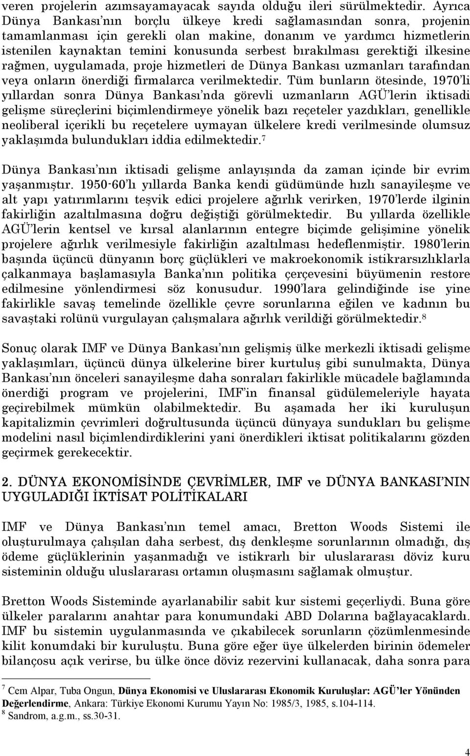 bõrakõlmasõ gerektiği ilkesine rağmen, uygulamada, proje hizmetleri de Dünya Bankasõ uzmanlarõ tarafõndan veya onlarõn önerdiği firmalarca verilmektedir.