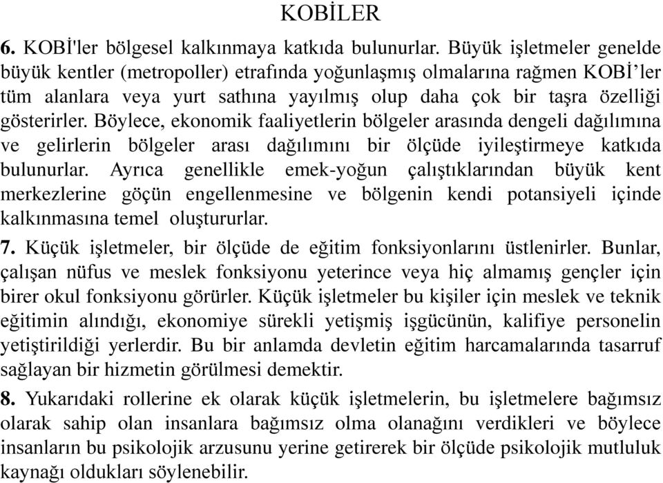 Böylece, ekonomik faaliyetlerin bölgeler arasında dengeli dağılımına ve gelirlerin bölgeler arası dağılımını bir ölçüde iyileştirmeye katkıda bulunurlar.