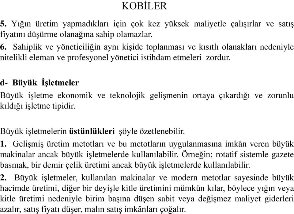 d- Büyük İşletmeler Büyük işletme ekonomik ve teknolojik gelişmenin ortaya çıkardığı ve zorunlu kıldığı işletme tipidir. Büyük işletmelerin üstünlükleri şöyle özetlenebilir. 1.