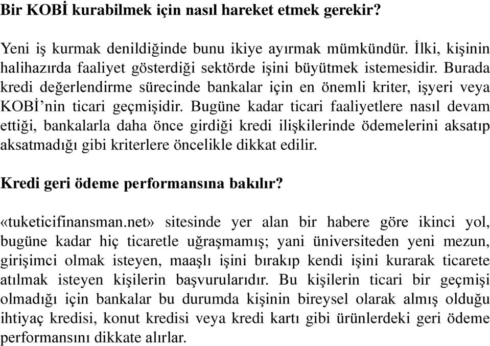 Bugüne kadar ticari faaliyetlere nasıl devam ettiği, bankalarla daha önce girdiği kredi ilişkilerinde ödemelerini aksatıp aksatmadığı gibi kriterlere öncelikle dikkat edilir.