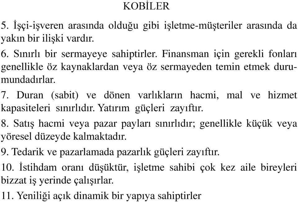 Duran (sabit) ve dönen varlıkların hacmi, mal ve hizmet kapasiteleri sınırlıdır. Yatırım güçleri zayıftır. 8.