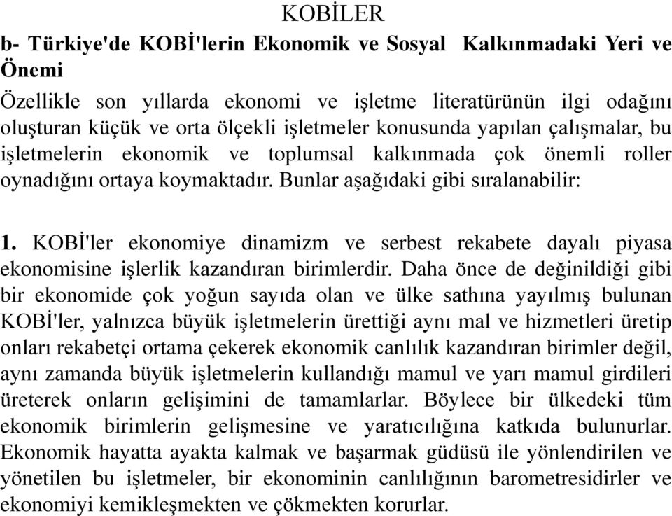 KOBİ'ler ekonomiye dinamizm ve serbest rekabete dayalı piyasa ekonomisine işlerlik kazandıran birimlerdir.