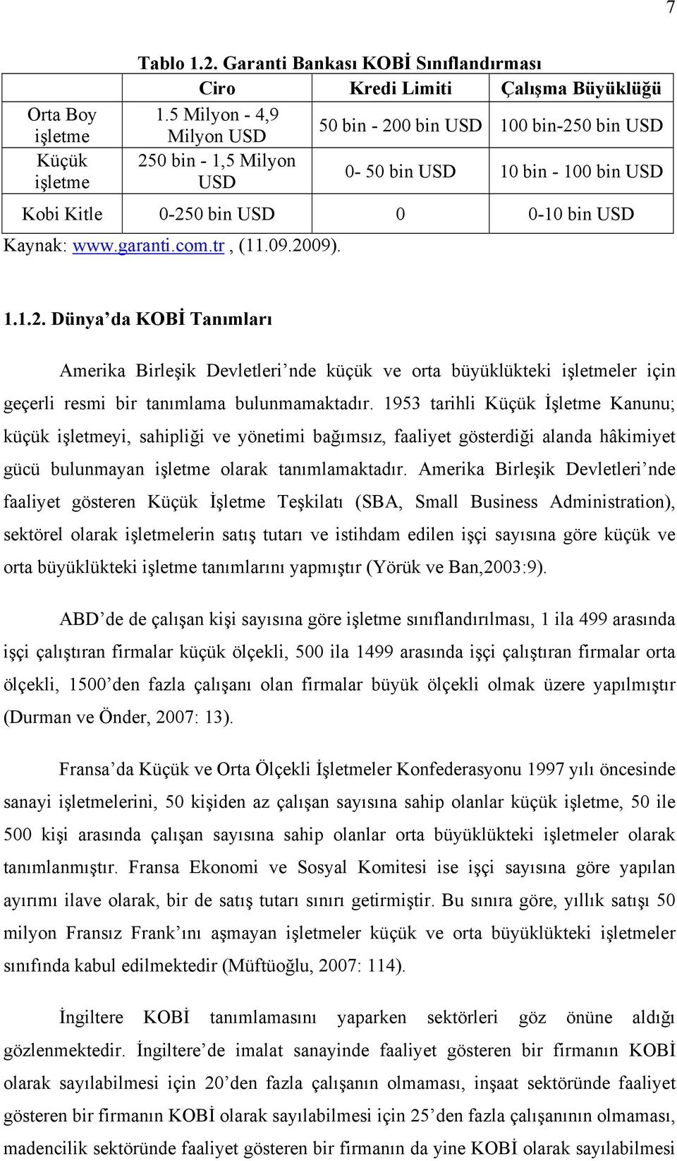 09.2009). 1.1.2. Dünya da KOBİ Tanımları Amerika Birleşik Devletleri nde küçük ve orta büyüklükteki işletmeler için geçerli resmi bir tanımlama bulunmamaktadır.