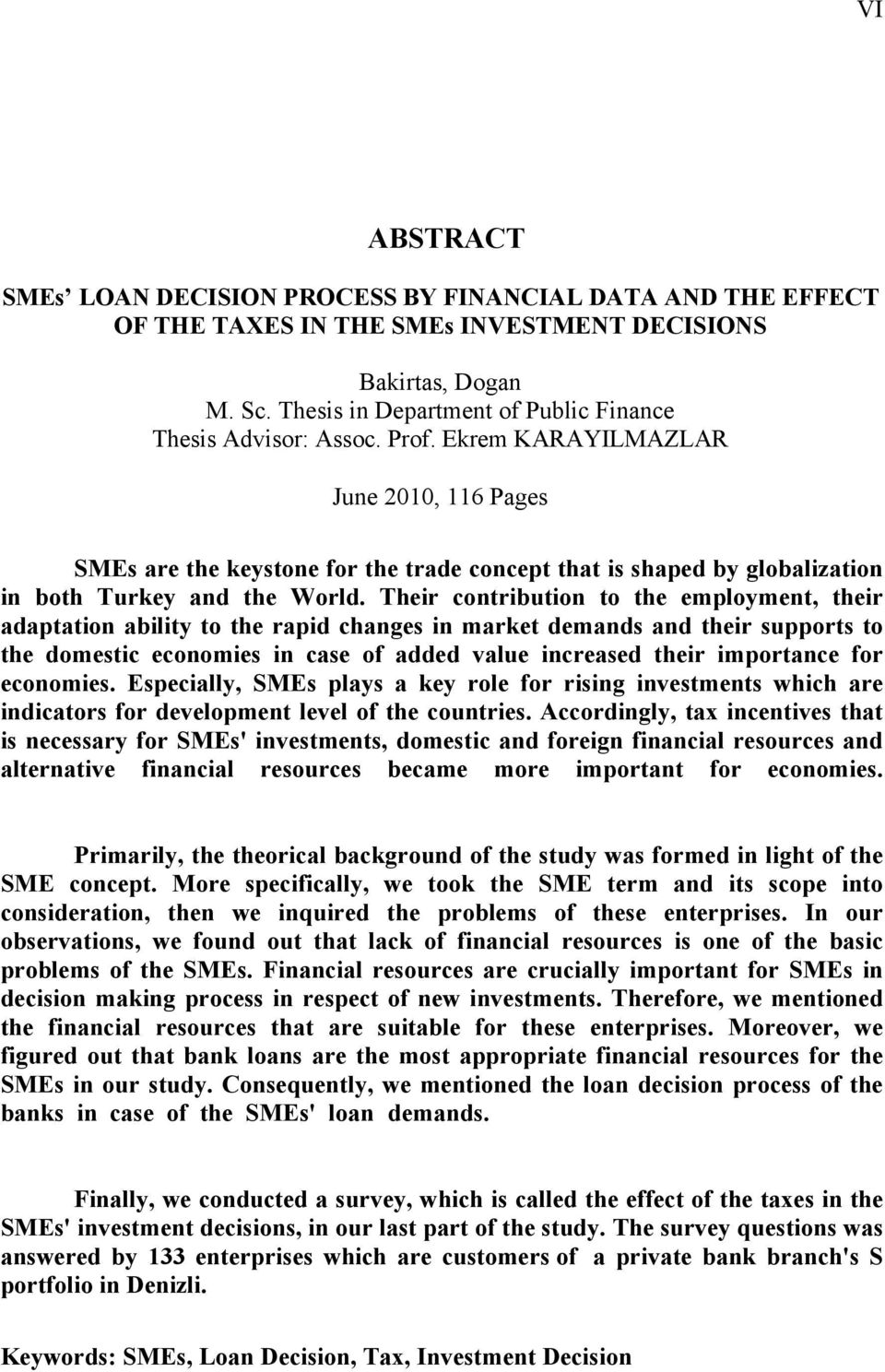 Ekrem KARAYILMAZLAR June 2010, 116 Pages SMEs are the keystone for the trade concept that is shaped by globalization in both Turkey and the World.