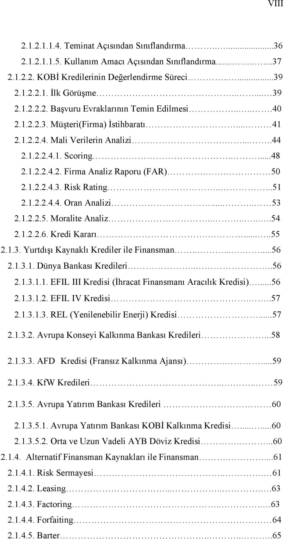 . 50 2.1.2.2.4.3. Risk Rating.....51 2.1.2.2.4.4. Oran Analizi..... 53 2.1.2.2.5. Moralite Analiz........54 2.1.2.2.6. Kredi Kararı......55 2.1.3. Yurtdışı Kaynaklı Krediler ile Finansman.........56 2.