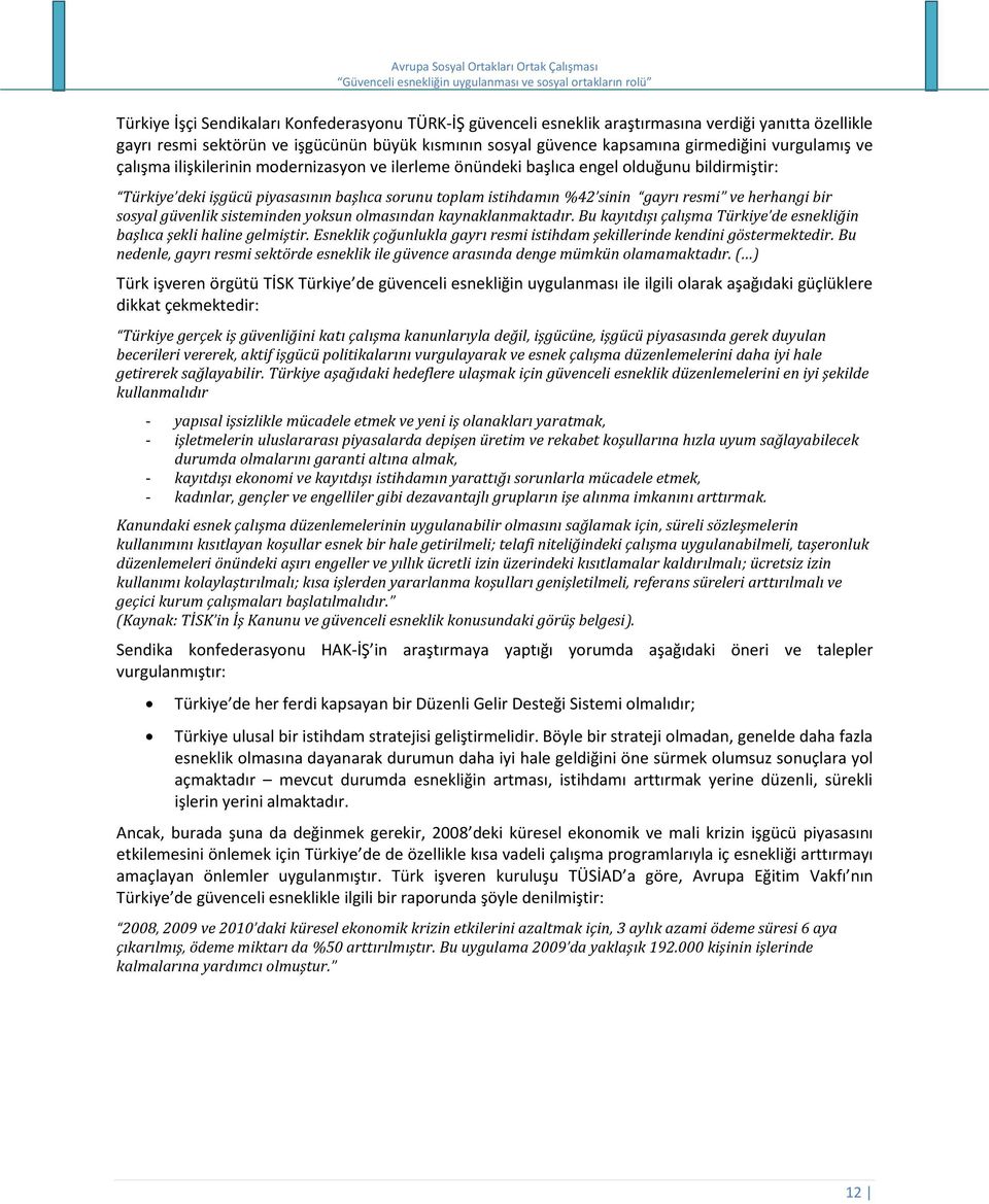 herhangi bir sosyal güvenlik sisteminden yoksun olmasından kaynaklanmaktadır. Bu kayıtdışı çalışma Türkiye de esnekliğin başlıca şekli haline gelmiştir.