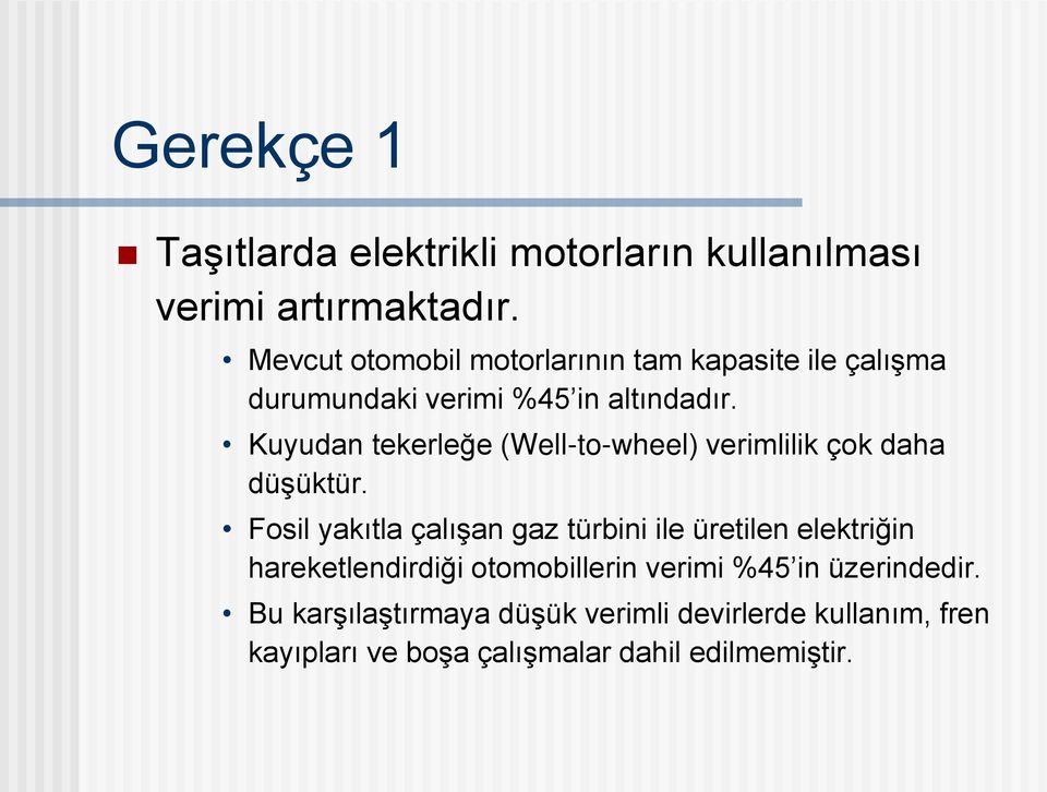 Kuyudan tekerleğe (Well-to-wheel) verimlilik çok daha düşüktür.