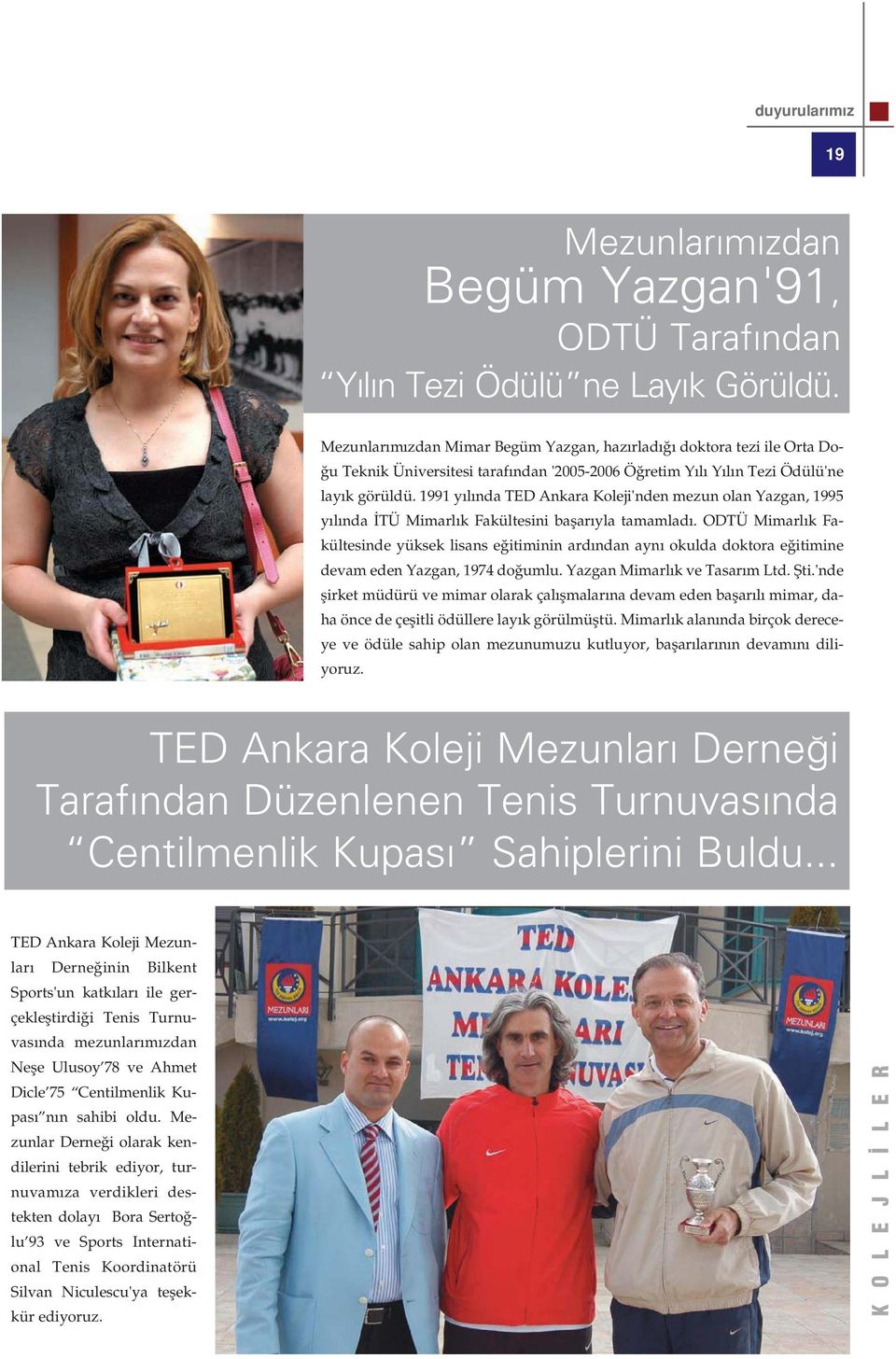 1991 y l nda TED Ankara Koleji'nden mezun olan Yazgan, 1995 y l nda TÜ Mimarl k Fakültesini baflar yla tamamlad.