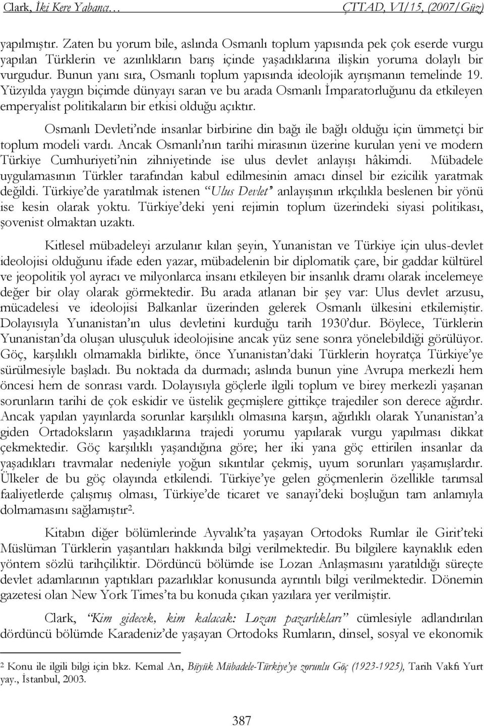 Bunun yanı sıra, Osmanlı toplum yapısında ideolojik ayrışmanın temelinde 19.