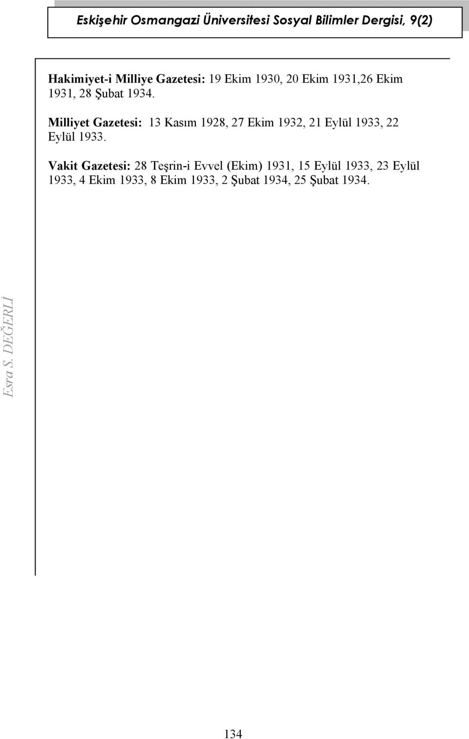 Milliyet Gazetesi: 13 Kasım 1928, 27 Ekim 1932, 21 Eylül 1933, 22 Eylül