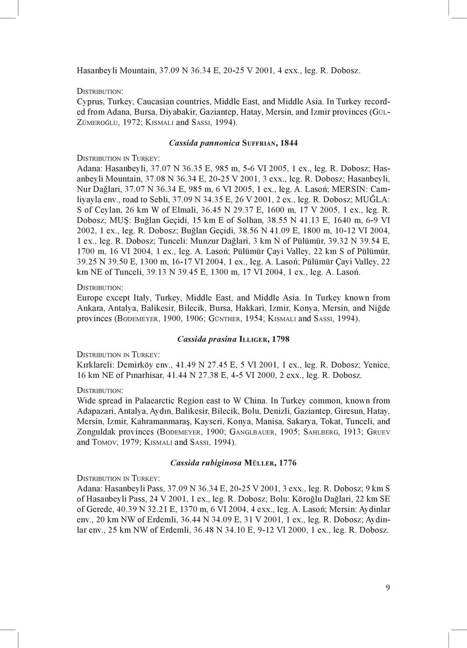 07 N 36.35 E, 985 m, 5-6 VI 2005, 1 ex., leg. R. Dobosz; Hasanbeyli Mountain, 37.08 N 36.34 E, 20-25 V 2001, 3 exx., leg. R. Dobosz; Hasanbeyli, Nur Dağlari, 37.07 N 36.34 E, 985 m, 6 VI 2005, 1 ex.