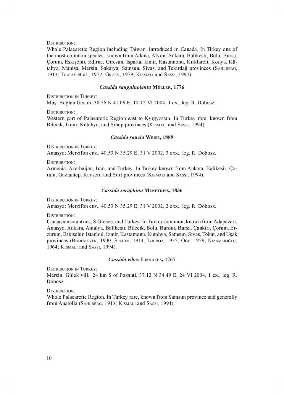 Mersin, Sakarya, Samsun, Sivas, and Tekirdağ provinces (Sahlberg, 1913; Tuatay et al., 1972; Gruev, 1979; Kismali and Sassi, 1994). Cassida sanguinolenta Müller, 1776 Muş: Buğlan Geçidi, 38.56 N 41.