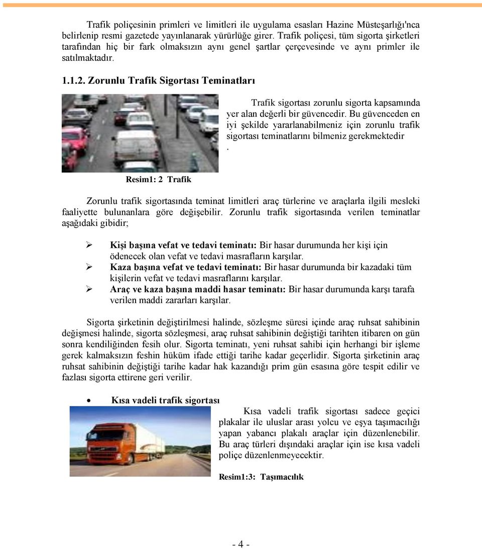 Zorunlu Trafik Sigortası Teminatları Trafik sigortası zorunlu sigorta kapsamında yer alan değerli bir güvencedir.