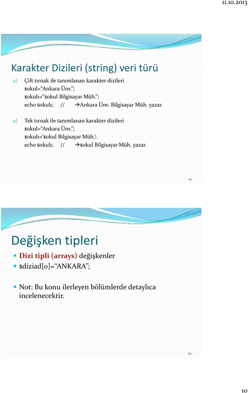 a) Tek tırnak ile tanımlanan karakter dizileri $okul= Ankara Ünv. ; $okul1= $okul Bilgisayar Müh.