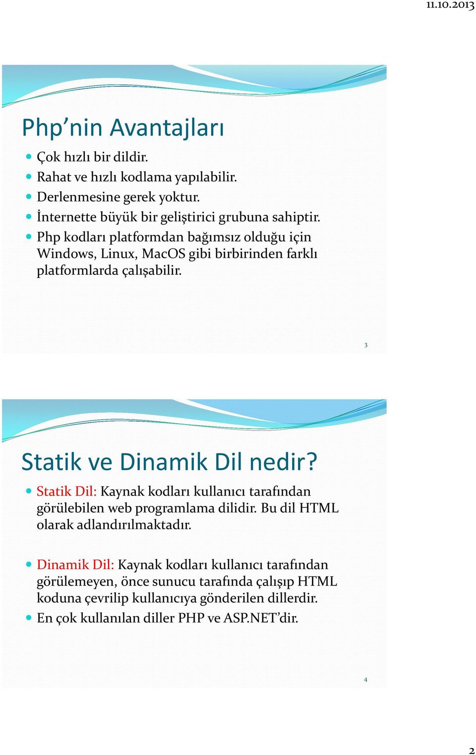 Statik Dil: Kaynak kodları kullanıcı tarafından görülebilen web programlama dilidir. Bu dil HTML olarak adlandırılmaktadır.