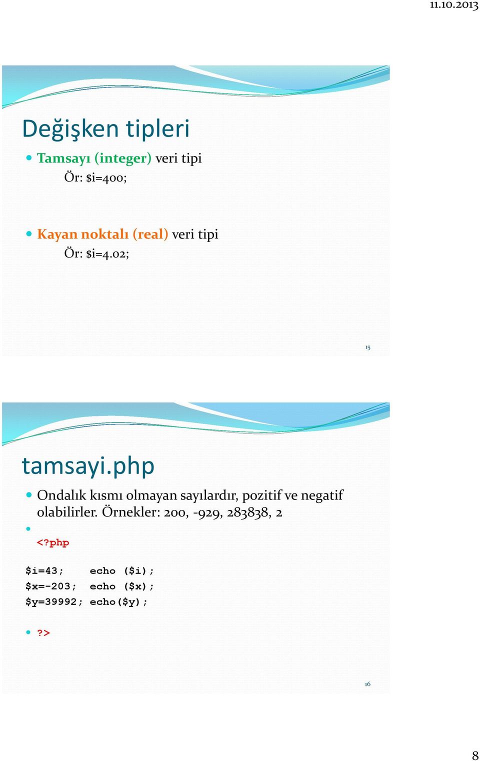 php Ondalık kısmı olmayan sayılardır, pozitif ve negatif olabilirler.