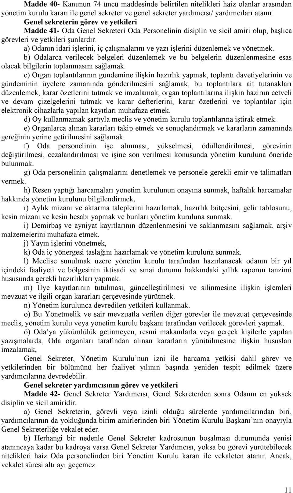 a) Odanın idari işlerini, iç çalışmalarını ve yazı işlerini düzenlemek ve yönetmek.