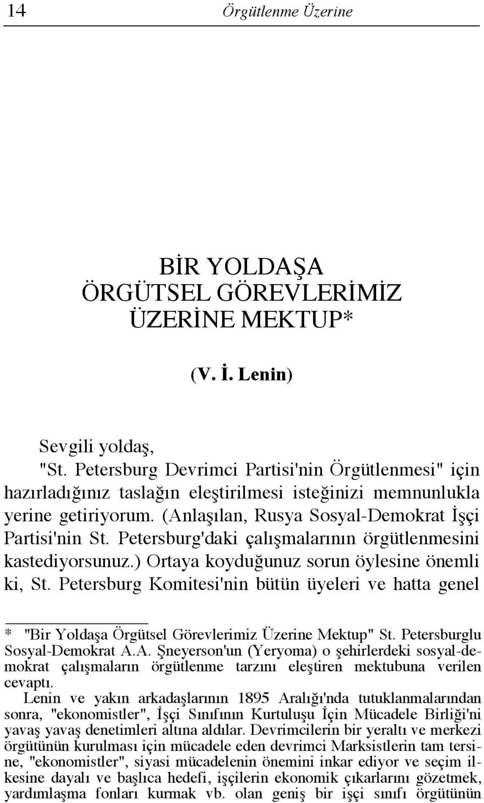 Petersburg'daki çalışmalarının örgütlenmesini kastediyorsunuz.) Ortaya koyduğunuz sorun öylesine önemli ki, St.