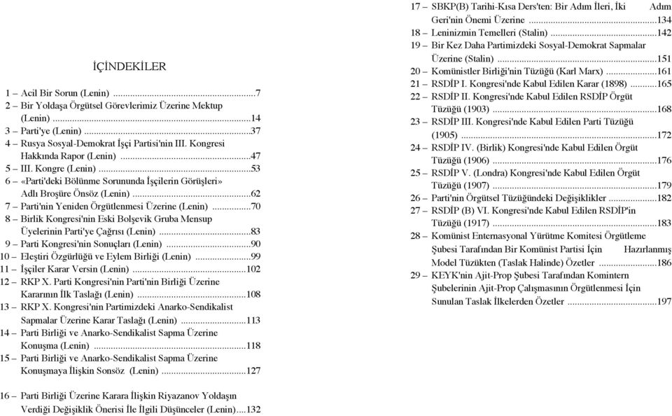 ..70 8 Birlik Kongresi'nin Eski Bolşevik Gruba Mensup Üyelerinin Parti'ye Çağrısı (Lenin)...83 9 Parti Kongresi'nin Sonuçları (Lenin)...90 10 Eleştiri Özgürlüğü ve Eylem Birliği (Lenin).