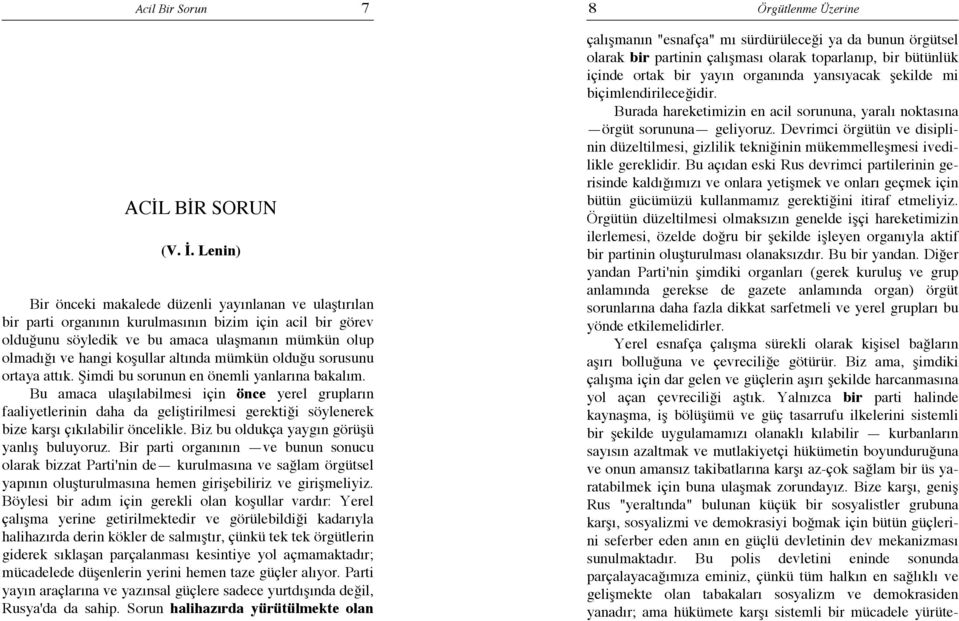 altında mümkün olduğu sorusunu ortaya attık. Şimdi bu sorunun en önemli yanlarına bakalım.