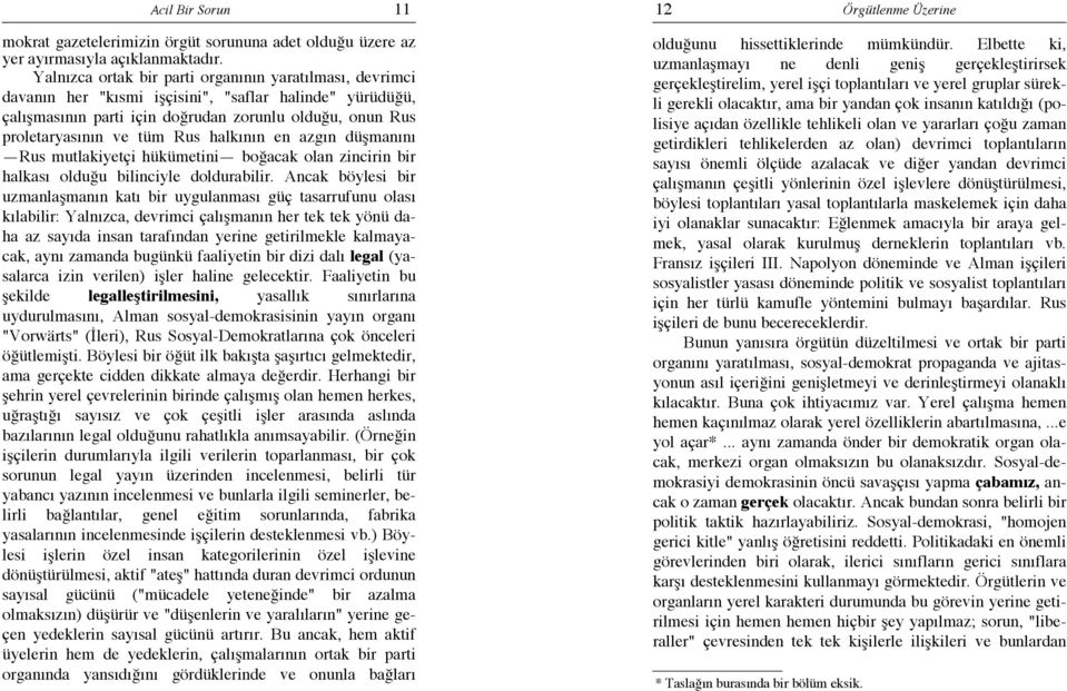 halkının en azgın düşmanını Rus mutlakiyetçi hükümetini boğacak olan zincirin bir halkası olduğu bilinciyle doldurabilir.