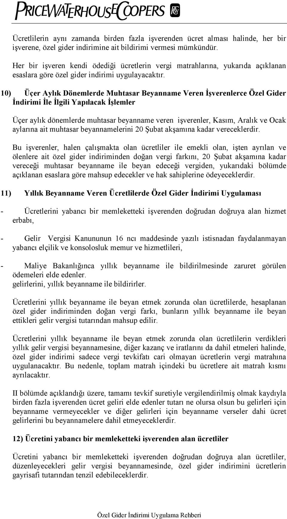 10) Üçer Aylõk Dönemlerde Muhtasar Beyanname Veren İşverenlerce Özel Gider İndirimi İle İlgili Yapõlacak İşlemler Üçer aylõk dönemlerde muhtasar beyanname veren işverenler, Kasõm, Aralõk ve Ocak