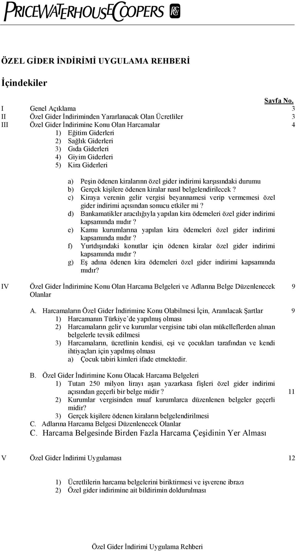 Giderleri 5) Kira Giderleri 4 a) Peşin ödenen kiralarõnn özel gider indirimi karşõsõndaki durumu b) Gerçek kişilere ödenen kiralar nasõl belgelendirilecek?