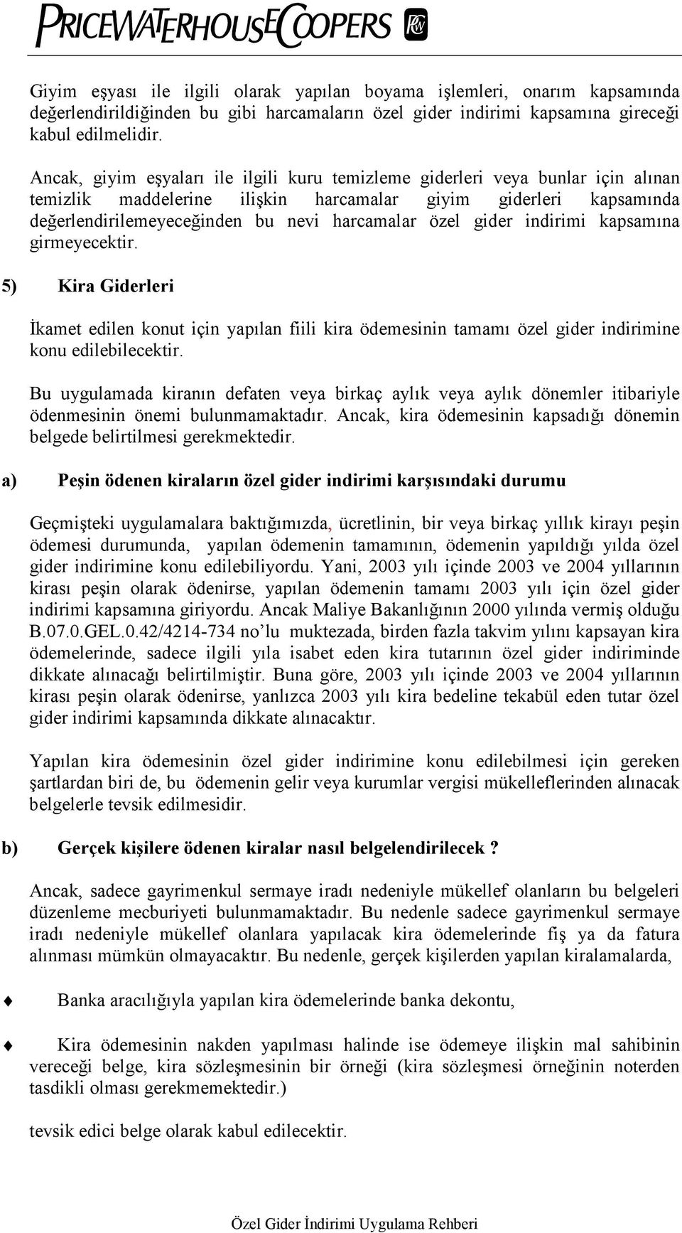 gider indirimi kapsamõna girmeyecektir. 5) Kira Giderleri İkamet edilen konut için yapõlan fiili kira ödemesinin tamamõ özel gider indirimine konu edilebilecektir.