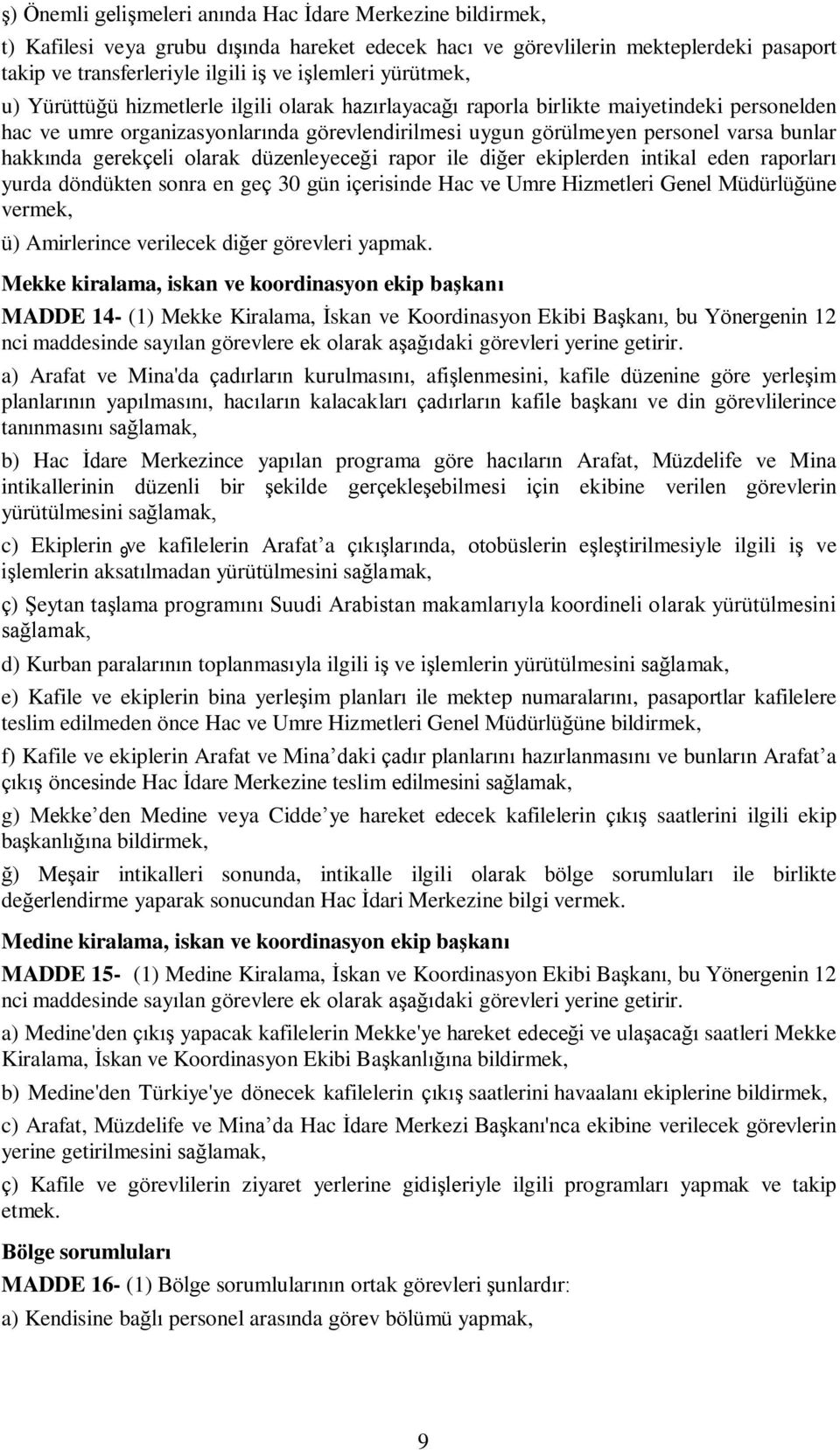 hakkında gerekçeli olarak düzenleyeceği rapor ile diğer ekiplerden intikal eden raporları yurda döndükten sonra en geç 30 gün içerisinde Hac ve Umre Hizmetleri Genel Müdürlüğüne vermek, ü)