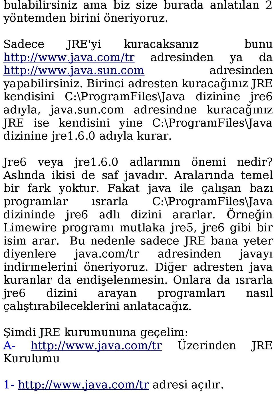 Jre6 veya jre1.6.0 adlarının önemi nedir? Aslında ikisi de saf javadır. Aralarında temel bir fark yoktur.