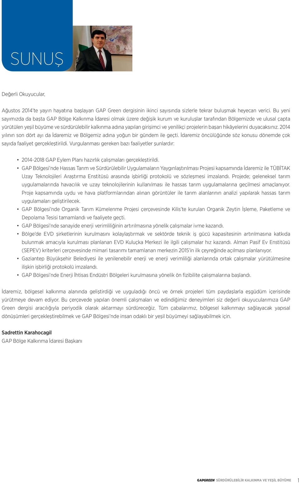 girişimci ve yenilikçi projelerin başarı hikâyelerini duyacaksınız. 2014 yılının son dört ayı da İdaremiz ve Bölgemiz adına yoğun bir gündem ile geçti.