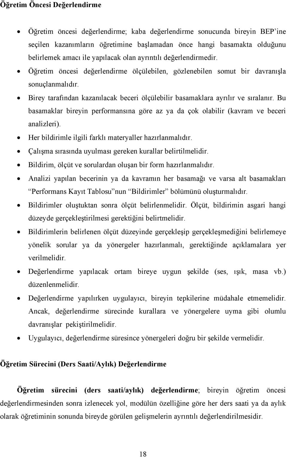 Birey tarafından kazanılacak beceri ölçülebilir basamaklara ayrılır ve sıralanır. Bu basamaklar bireyin performansına göre az ya da çok olabilir (kavram ve beceri analizleri).