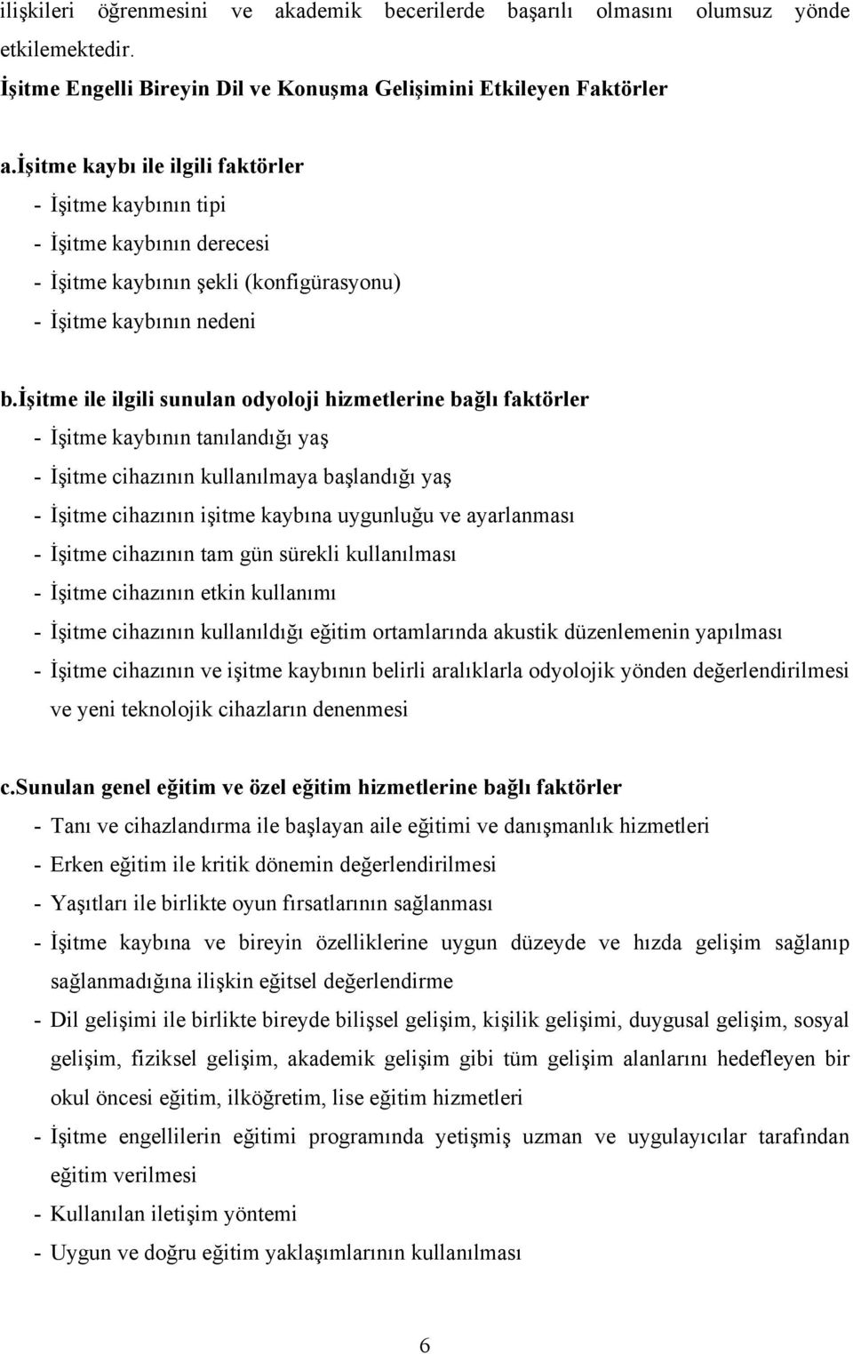 işitme ile ilgili sunulan odyoloji hizmetlerine bağlı faktörler - İşitme kaybının tanılandığı yaş - İşitme cihazının kullanılmaya başlandığı yaş - İşitme cihazının işitme kaybına uygunluğu ve