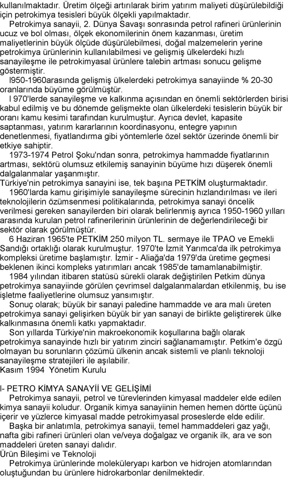 ürünlerinin kullanõlabilmesi ve gelişmiş ülkelerdeki hõzlõ sanayileşme ile petrokimyasal ürünlere talebin artmasõ sonucu gelişme göstermiştir.